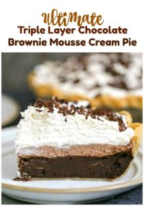 Ultimate Triple Layer Chocolate Brownie Mousse Cream Pie