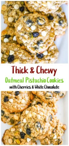 Thick & Chewy Oatmeal Pistachio Cookies with Dried Cherries & White Chocolate