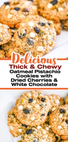 Thick & Chewy Oatmeal Pistachio Cookies with Dried Cherries & White Chocolate